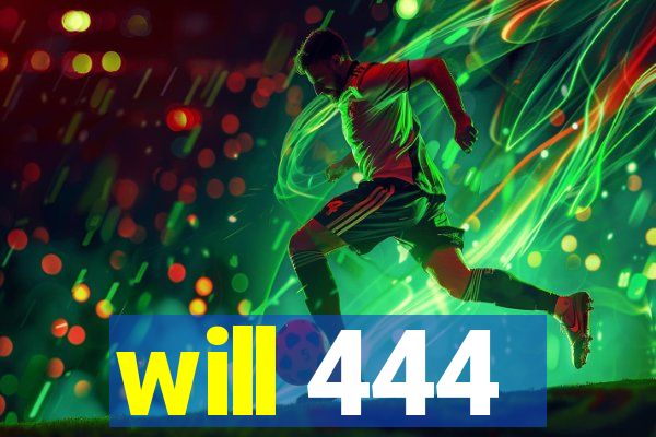 will 444